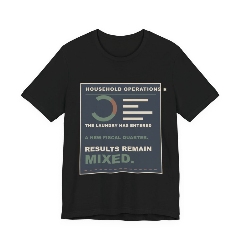 The Laundry Has Entered a New Fiscal Quarter. Results Remain Mixed. Funny Unisex T-Shirt