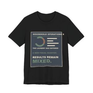 The Laundry Has Entered a New Fiscal Quarter. Results Remain Mixed. Funny Unisex T-Shirt