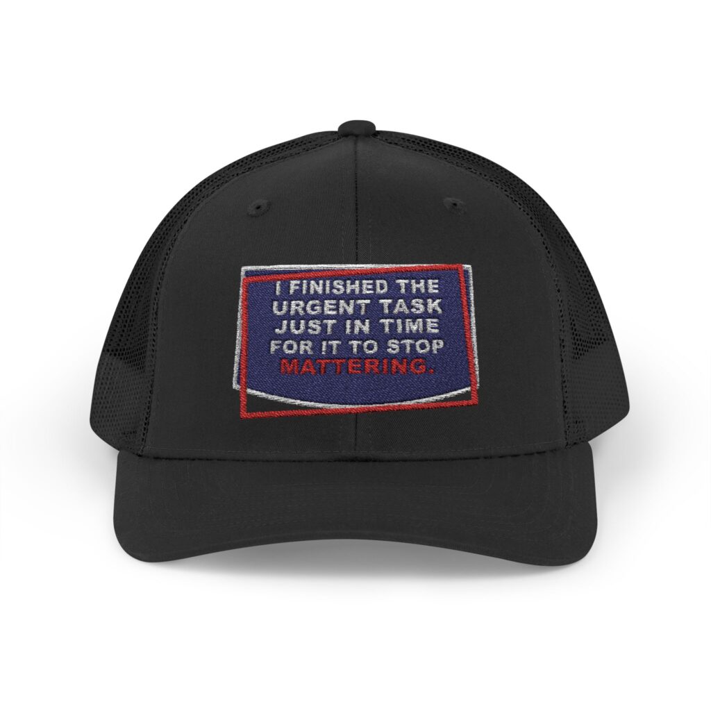 I Finished the Urgent Task Just in Time for It to Stop Mattering. Trucker Snapback Hat