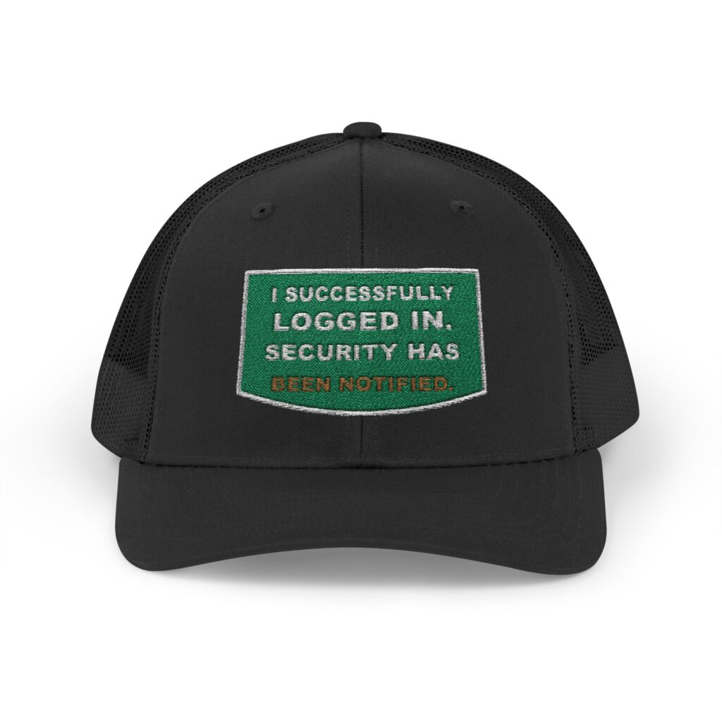 I Successfully Logged In. Security Has Been Notified. Trucker Snapback Hat