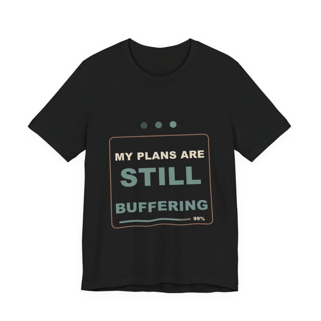 My Plans Are Still Buffering Funny Unisex T-Shirt