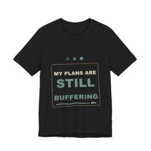 My Plans Are Still Buffering Funny Unisex T-Shirt