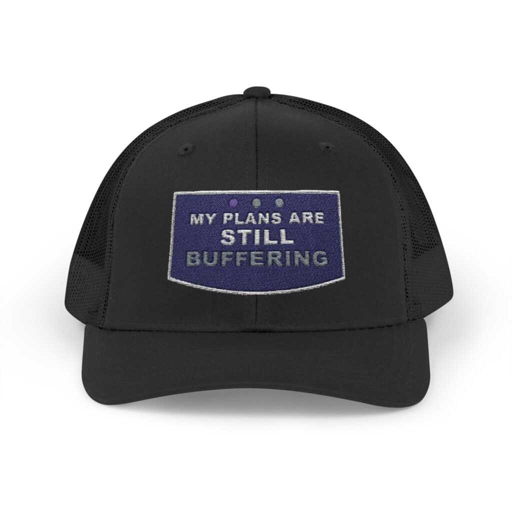 My Plans Are Still Buffering Trucker Snapback Hat